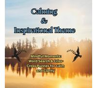 Calming & Inspirational Theme: Mindful Moments: Word Search & Criss-Cross Puzzles for Calm and Clarity for adults and seniors