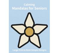 Calming Mandalas for Seniors: Large Print & Bold Simple Designs