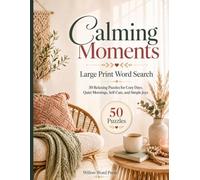 Calming Moments: 50 Relaxing Large Word Search Puzzles for Cozy Days, Quiet Mornings, Self-Care, and Simple Joys