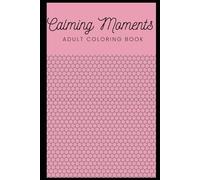 Calming Moments Coloring Book - calming patterns to relax your mind