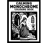 Calming Monochrome: Coloring book for adults and all ages!