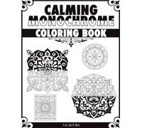 Calming Monochrome Coloring Book: Reverse Coloring book with Designs in black and white, One Color Coloring Book, 40+ Calming Monochrome Designs for Mindfulness (All Ages)