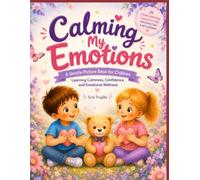 Calming my Emotions: A Gentle Children’s Book About Understanding Feelings, Finding Calm, and Building Emotional Confidence