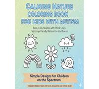 Calming Nature Coloring Book for Kids with Autism: Bold, Easy Shapes with Thick Lines for Sensory-Friendly Relaxation and Focus | Simple Designs for ... Lines for Stress Relief and Focus | Senso