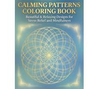 Calming Patterns Coloring Book: Beautiful & Relaxing Designs for Stress Relief and Mindfulness