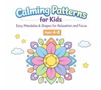 Calming Patterns for Kids: Easy Mandalas & Shapes for Relaxation and Focus