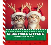 Calming Picture Book: Christmas Kittens - Relaxing Animal Photos Supporting Visual Stimulation in Seniors Experiencing Memory Loss, Alzheimer’s, Dementia (Adult Picture Books For Seniors)