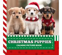 Calming Picture Book: Cute Christmas Puppies - Relaxing Puppy Photos Supporting Visual Stimulation in Seniors Experiencing Memory Loss, Alzheimer’s, Dementia (Adult Picture Books For Seniors)