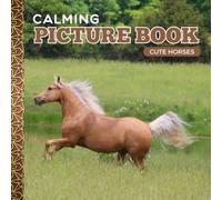 Calming Picture Book: Cute Horses - Relaxing Animal Photos Supporting Visual Stimulation in Seniors Experiencing Memory Loss, Alzheimer’s, and Dementia