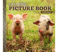 Calming Picture Book: Pigs - Relaxing Animal Photos Supporting Visual Stimulation in Seniors Experiencing Memory Loss, Alzheimer’s, and Dementia