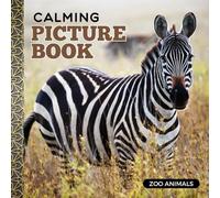 Calming Picture Book: Zoo Animals - Relaxing Photos Supporting Visual Stimulation in Seniors Experiencing Memory Loss, Alzheimer’s, and Dementia