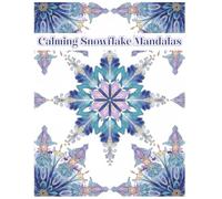 Calming Snowflake Mandalas: For Relaxation, Stress Relief and Mindfulness (Calming Mandalas)