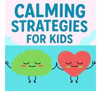 CALMING STRATEGIES FOR KIDS: Simple Tools to Help Children Manage Big Feelings, Easy Calm-Down Tools for Everyday Moments, Helping Kids Feel Safe, Strong, and in Control