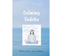 Calming Sudoku: 50+ Calming Sudoku Puzzles | Calm Your Mind By Solving a Sudoku | Solutions Included