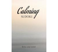 Calming Sudoku: Easy Levels | Help Calming & Focusing the Mind | Calming Quotes On Every Page | 6X9 Inches, 110 Pages | 50+ Puzzles