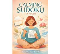 Calming Sudoku for Adults: 50 Relaxing Logic Puzzles to Reduce Stress, Anxiety and Improve Focus