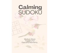Calming Sudoku Puzzle Book: Calming Sudoku Puzzles | Quiet Thoughts, Sharpen Clarity | 6x9 Inches, 110 Pages | 50 + Puzzles | Solutions Included | Calming Quotes