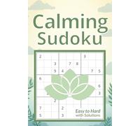 Calming Sudoku Puzzle Book: Easy to Hard Brain Puzzles for Adults | Relaxing Logic Challenges to Calm the Mind with Solutions