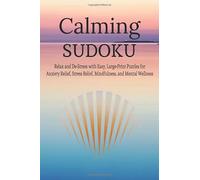 Calming Sudoku Puzzle Book: Relax and De-Stress with Easy, Large-Print Puzzles for Anxiety Relief, Stress Relief, Mindfulness, and Mental Wellness | ... Included (Stress and Anxiety Relief)