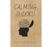 Calming Sudoku Puzzles: Sudolu Puzzles for Calming Your Mind and Thoughts / Help Relax and Calm Your Mind and Thoughts / 6x9 Inches, 110 Pages / 50+ Puzzles / Solutions Included