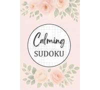 Calming Sudoku: Relax Your Mind with 100 Easy to Challenging Sudoku Puzzles for Stress Relief and Mental Clarity