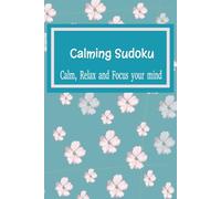 Calming Sudoku: Sudoku Puzzles for Calming | Help Calm the Mind, Relax, and Focus | 6x9 inches, 110 Pages | 50+ Puzzles | Solutions Included