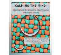 Calming the Mind: Coloring book for all ages to calm the mind and relieve anxiety
