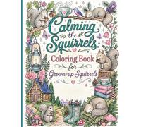 Calming the Squirrels Coloring Book for Grown-up Squirrels (ChuffedJourney Guides to Neurodivergence)