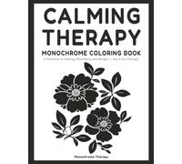 Calming Therapy Monochrome Coloring Book: Stress-Relieving and Relaxing One-Color Designs for Adults, Teens, and Seniors to Find Peace, Mindfulness, and Focus (coloring books for adults relaxation)