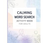 Calming Word Search Activity Book for Adults: Relaxing Large Print Puzzles to Expand Your Vocabulary, Sharpen Your Mind & Discover the Joy of Words: A Peaceful Collection of 4000+ Word with Solutions