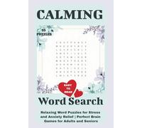 Calming Word Search Puzzle Book: Relaxing Word Puzzles for Stress and Anxiety Relief | Perfect Brain Games for Adults and Seniors who Long for a ... Word Puzzles are Designed for Joy and Peace.