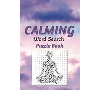 Calming Word Search: Word Find Puzzle Book To Reduce Stress, Ease Anxiety, And inspire A Sense Of Calm And Joy - Perfect For Adults, Teens, And ... Holidays, and Free Times | 6*9 Inches