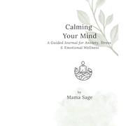 Calming Your Mind: A Guided Journal for Anxiety, Stress & Emotional Wellness