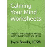 Calming Your Mind Worksheets: Practical Worksheets to Reduce Worry, Overthinking and Stress