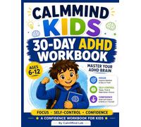 CalmMind Kids: Master Your ADHD Brain: A 30-Day Workbook to Help Kids Improve Focus, Build Self-Control, and Grow Confidence