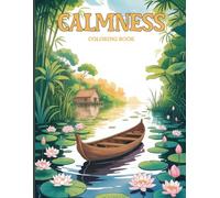 Calmness Coloring Book for Adults: Peaceful countryside landscapes, cozy cabins, gentle rivers, rustic fields, soft waterfalls, quiet forest paths, ... designed to calm the mind and ease stress