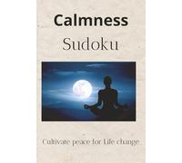 Calmness Sudoku Puzzle Book: Sudoku Puzzle Books for Peace, Relaxation and Calm | 6x9 Inches, 110 Pages | 50+ Puzzles | Solutions Included