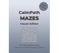 CalmPath Mazes Classic Edition: 100 Relaxing Mazes for Calm Focus and Everyday Clarity