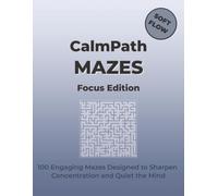 CalmPath Mazes Focus Edition: 100 Engaging Mazes Designed to Sharpen Concentration and Quiet the Mind