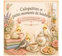 Calopsittes et petits moments de bonheur: Un livre de coloriage tout doux pour des moments de détente à la maison