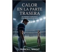 Calor En La Parte Trasera: Un romance futbolístico con una relación secreta