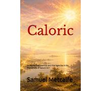 Caloric: Its Mechanical Chemical and Vital Agencies in the Phenomena of Nature Vol 1