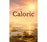 Caloric: Its Mechanical Chemical and Vital Agencies in the Phenomena of Nature Vol 2