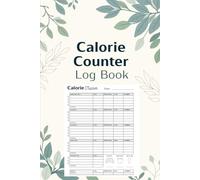 Calorie Counter Book: A Daily Diary to Track Food and Weight Loss, Guide to Counting Calories Guide Manage Your Diet Effectively Nutrition Intake ... Your Essential Tool for Healthy Eating