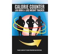 Calorie Counter Book For Woman: Journal to Track Food, Macros, Water, and Exercise - For Weight Watching, Muscle Strength, and Healthy Habits That Last