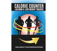 Calorie Counter Book For Woman: Journal to Track Food, Macros, Water, and Exercise - For Weight Watching, Muscle Strength, and Healthy Habits That Last