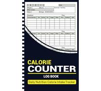 Calorie Counter Log book: 5 x 8 Inches - Daily Nutrition & Calorie Intake Tracker for Your Meals, Protein, Fat, Carbs, Fiber, Sugar, and Sodium