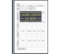 Calorie Counter Log Book: Comprehensive Health Journal for Weight Management, Calorie Tracking, and Wellness Monitoring