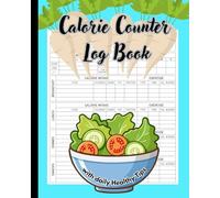 Calorie Counter Log Book: Daily Food Journal to Track Meals, Calories & Macronutrients (Proteins, Fats, Carbs) - With Tips for Weight Loss & a Healthy Diet