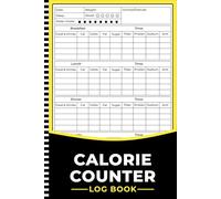 Calorie Counter Log Book: Daily Nutrition Journal to Track Meals, Calories, Carbs, Protein, Fat, Fiber, Sugar & Sodium